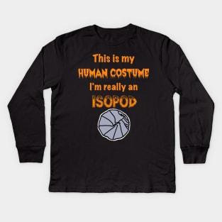 This is my Human Costume, I'm really an Isopod Kids Long Sleeve T-Shirt